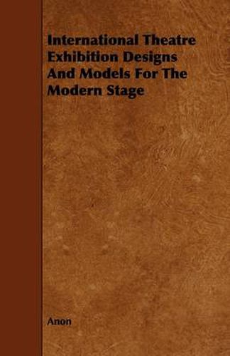 Cover image for International Theatre Exhibition Designs And Models For The Modern Stage