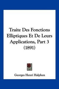 Cover image for Traite Des Fonctions Elliptiques Et de Leurs Applications, Part 3 (1891)