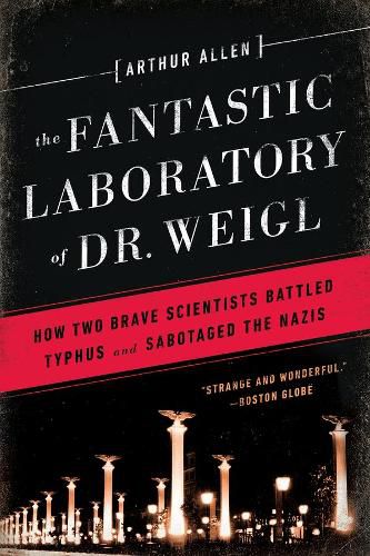 Cover image for The Fantastic Laboratory of Dr. Weigl: How Two Brave Scientists Battled Typhus and Sabotaged the Nazis