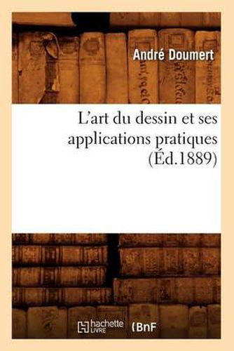 Cover image for L'Art Du Dessin Et Ses Applications Pratiques (Ed.1889)