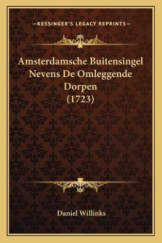 Cover image for Amsterdamsche Buitensingel Nevens de Omleggende Dorpen (1723)