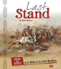 Cover image for Last Stand: Causes and Effects of the Battle of the Little Bighorn