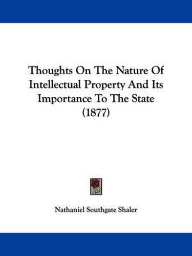 Cover image for Thoughts on the Nature of Intellectual Property and Its Importance to the State (1877)
