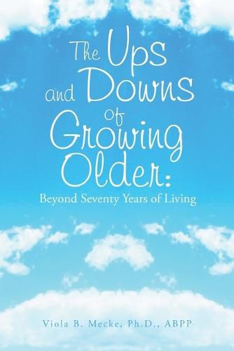 Cover image for The Ups and Downs of Growing Older: Beyond Seventy Years of Living