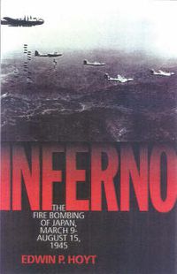 Cover image for Inferno: The Fire Bombing of Japan, March 9 - August 15, 1945