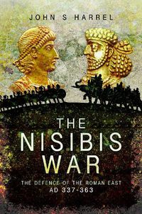 Cover image for The Nisibis War: The Defence of the Roman East, AD 337-363