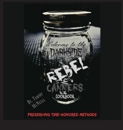 Cover image for Rebel Canners Cookbook: Preserving Time Honored Methods