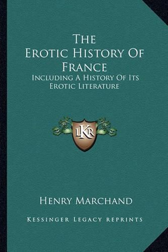 The Erotic History of France: Including a History of Its Erotic Literature