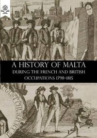 Cover image for A History of Malta During the French and British Occupations 1798-1815