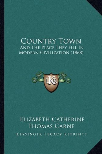 Country Town: And the Place They Fill in Modern Civilization (1868)