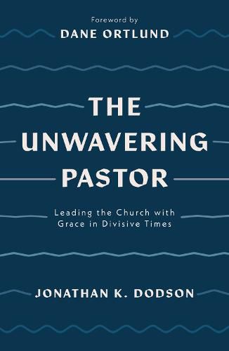 The Unwavering Pastor: Leading the Church with Grace in Divisive Times