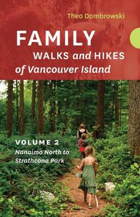 Cover image for Family Walks and Hikes of Vancouver Island - Volume 2: Streams, Lakes, and Hills from Nanaimo North to Strathcona Park