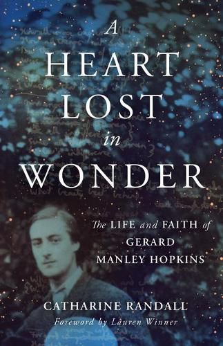 Cover image for Heart Lost in Wonder: The Life and Faith of Gerard Manley Hopkins