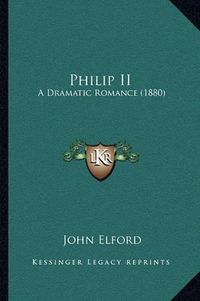 Cover image for Philip II: A Dramatic Romance (1880)