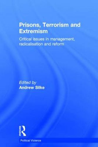 Cover image for Prisons, Terrorism and Extremism: Critical issues in management, radicalisation and reform