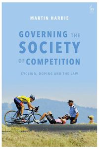 Cover image for Governing the Society of Competition: Cycling, Doping and the Law