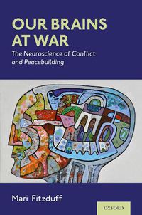 Cover image for Our Brains at War: The Neuroscience of Conflict and Peacebuilding