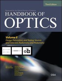 Cover image for Handbook of Optics, Third Edition Volume II: Design, Fabrication and Testing, Sources and Detectors, Radiometry and Photometry