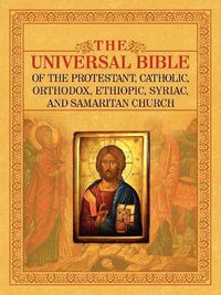 Cover image for THE Universal Bible of the Protestant, Catholic, Orthodox, Ethiopic, Syriac, and Samaritan Church