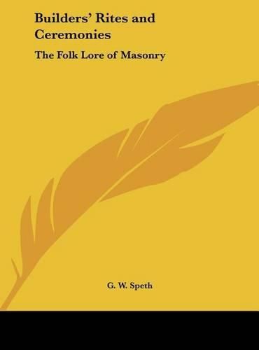 Cover image for Builders' Rites and Ceremonies: The Folk Lore of Masonry