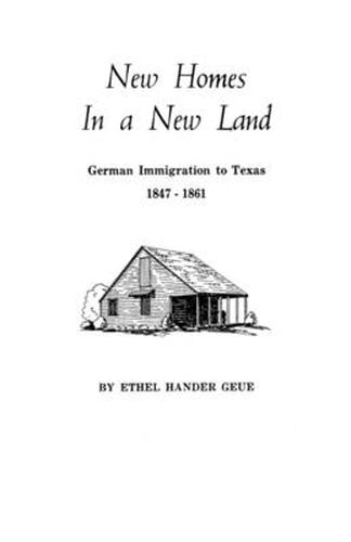 Cover image for New Homes in a New Land: German Immigration to Texas, 1847-1861