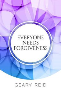 Cover image for Everyone Needs Forgiveness: The first step to living a fuller, more peaceful life is to forgive.