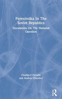 Cover image for Perestroika in the Soviet Republics: Documents on the National Question