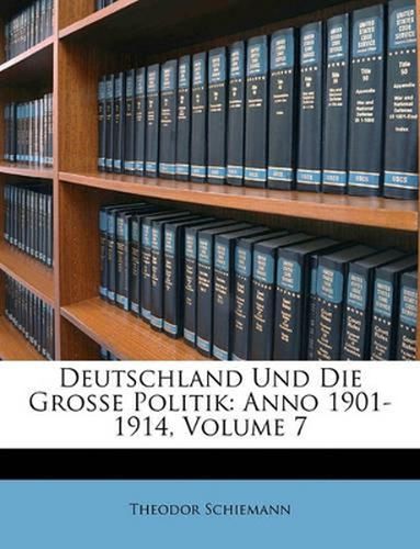 Deutschland Und Die Grosse Politik: Anno 1901-1914, Volume 7