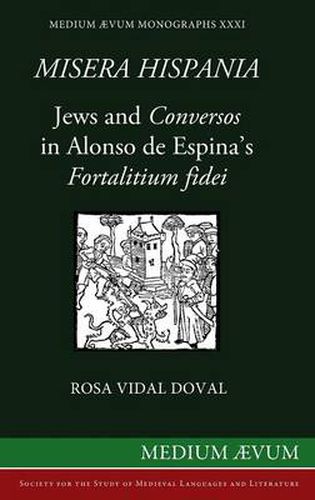 Cover image for Misera Hispania: Jews and Conversos in Alonso de Espina's Fortalitium Fidei