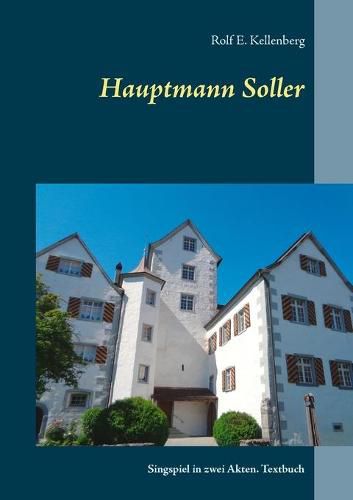 Hauptmann Soller: Singspiel in zwei Akten. Textbuch
