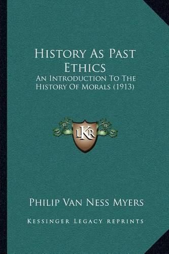 History as Past Ethics: An Introduction to the History of Morals (1913)