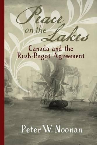 Cover image for Peace on the Lakes: Canada and the Rush-Bagot Agreement