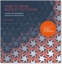 Cover image for How to Make Repeat Patterns: A Guide for Designers, Architects and Artists