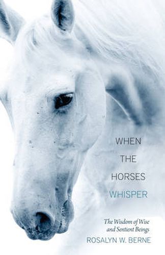 Cover image for When the Horses Whisper: The Wisdom of Wise and Sentient Beings