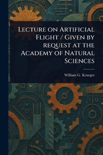 Cover image for Lecture on Artificial Flight / Given by Request at the Academy of Natural Sciences
