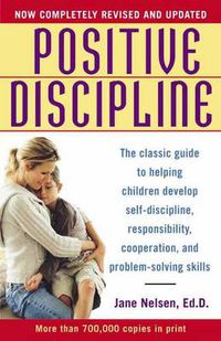 Cover image for Positive Discipline: The Classic Guide to Helping Children Develop Self-Discipline, Responsibility, Cooperation, and Problem-Solving Skills