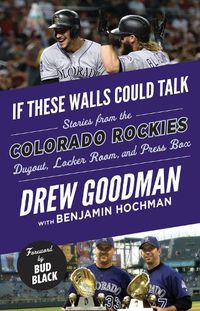 Cover image for If These Walls Could Talk: Colorado Rockies: Stories from the Colorado Rockies Dugout, Locker Room, and Press Box