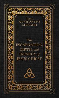 Cover image for The Incarnation, Birth, and Infancy of Jesus Christ