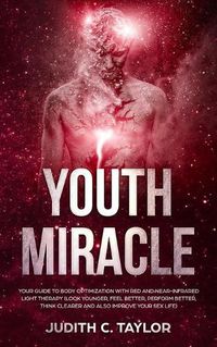 Cover image for The Youth Miracle: Forget Everything You Know About Facebook Advertising And Follow The Advice From A Marketing Veteran Showing You How To Transform Pennies Into Millions