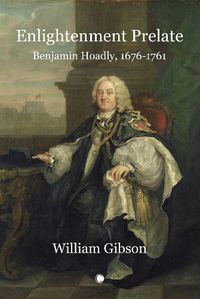 Cover image for Enlightenment Prelate: Benjamin Hoadly, 1676-1761