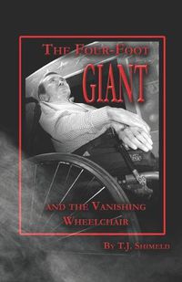 Cover image for The Four-Foot Giant and the Vanishing Wheelchair: The Biography of Magician, Magic Shop Owner, and Motivational Speaker Ricky D. Boone