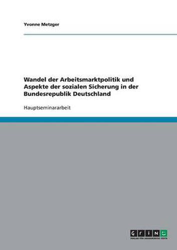 Cover image for Wandel der Arbeitsmarktpolitik und Aspekte der sozialen Sicherung in der Bundesrepublik Deutschland