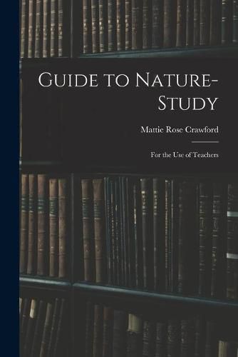 Guide to Nature-study: for the Use of Teachers