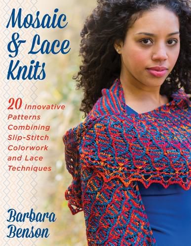 Cover image for Mosaic & Lace Knits: 20 Innovative Patterns Combining Slip-Stitch Colorwork and Lace Techniques