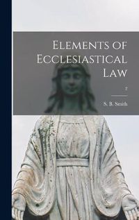 Cover image for Elements of Ecclesiastical Law; 2