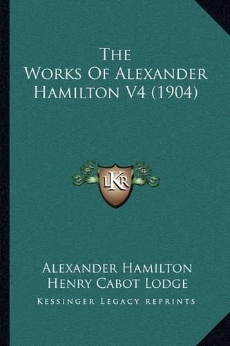 Cover image for The Works of Alexander Hamilton V4 (1904)