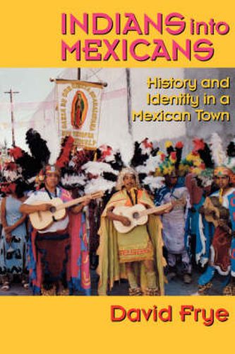 Cover image for Indians into Mexicans: History and Identity in a Mexican Town