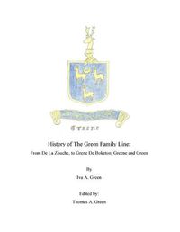 Cover image for History of The Green Family Line: From De La Zouche, to Grene De Boketon, Greene and Green