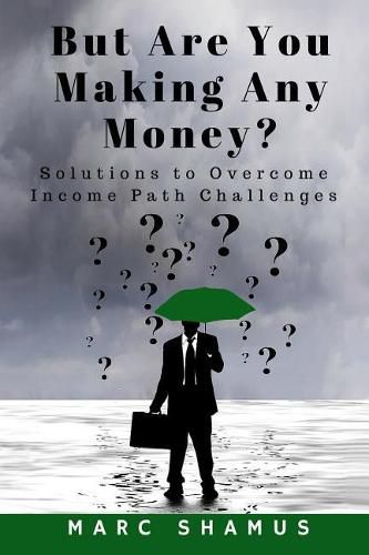 Cover image for But Are You Making Any Money: Solutions to Overcome Income Path Challenges