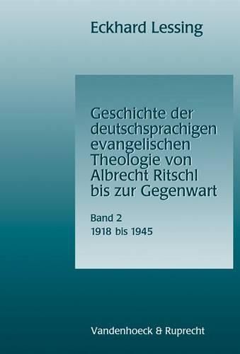 Geschichte Der Deutschsprachigen Evangelischen Theologie Von Albrecht Ritschl Bis Zur Gegenwart. Band 2: 1918-1945